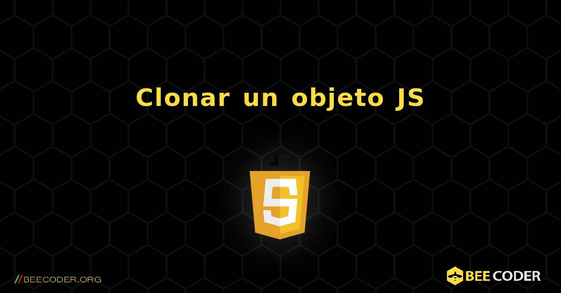 Clonar un objeto JS. JavaScript