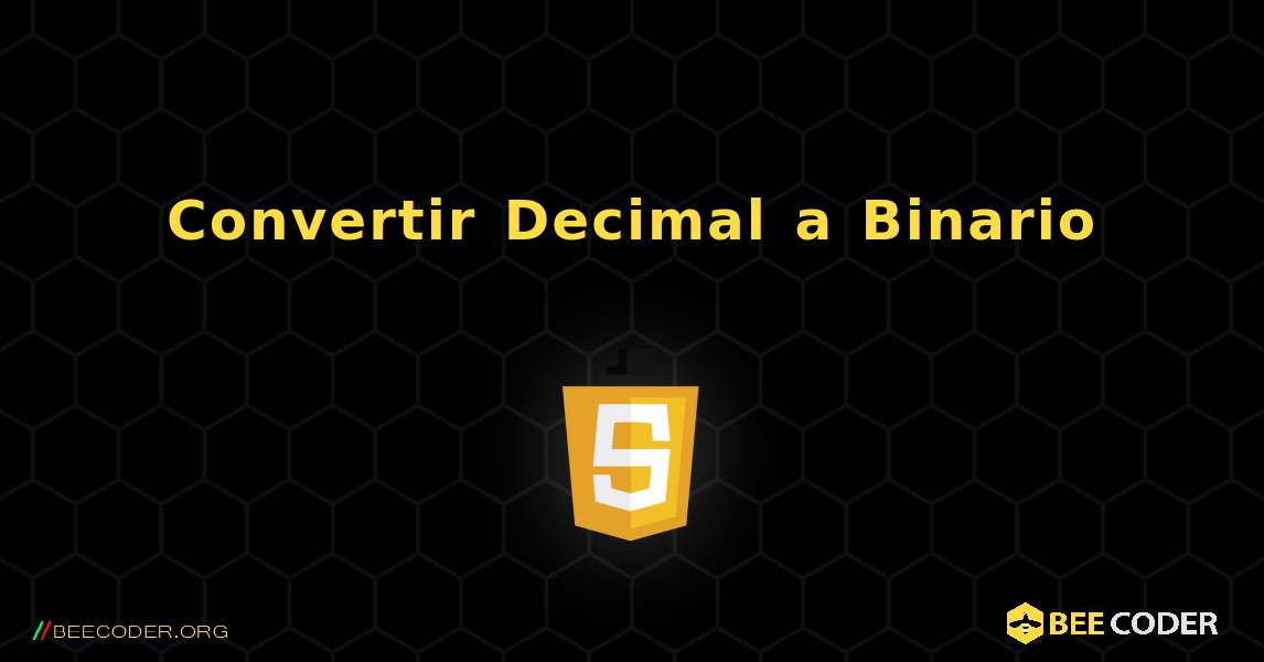 Convertir Decimal a Binario. JavaScript