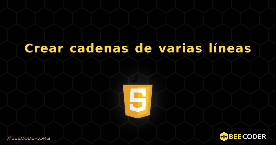 Crear cadenas de varias líneas. JavaScript