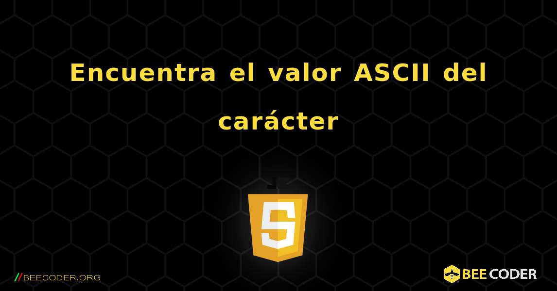 Encuentra el valor ASCII del carácter. JavaScript