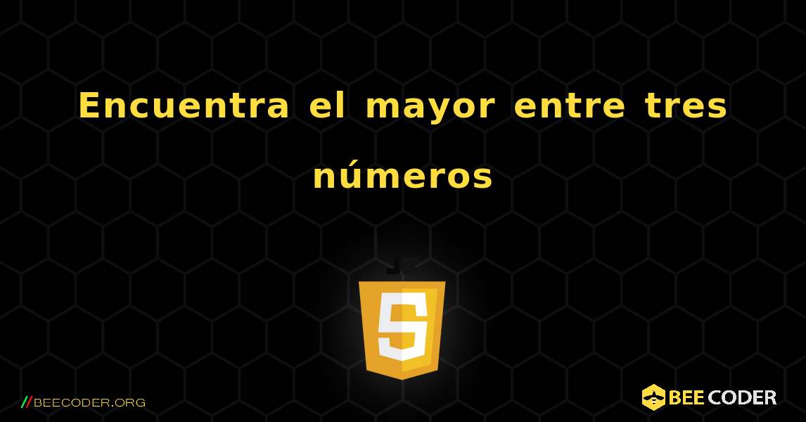 Encuentra el mayor entre tres números. JavaScript