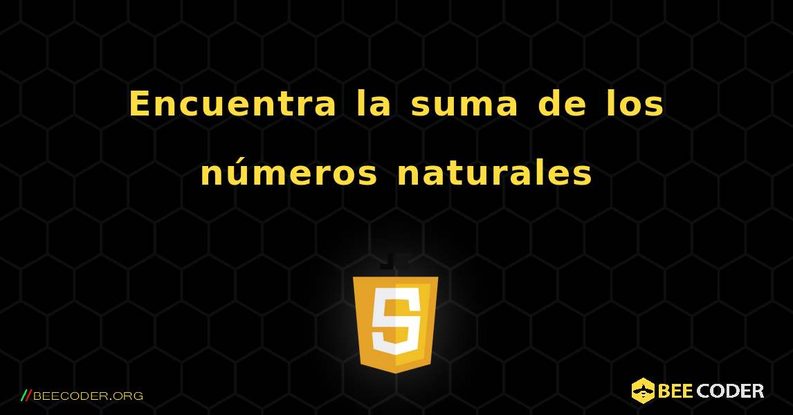 Encuentra la suma de los números naturales. JavaScript