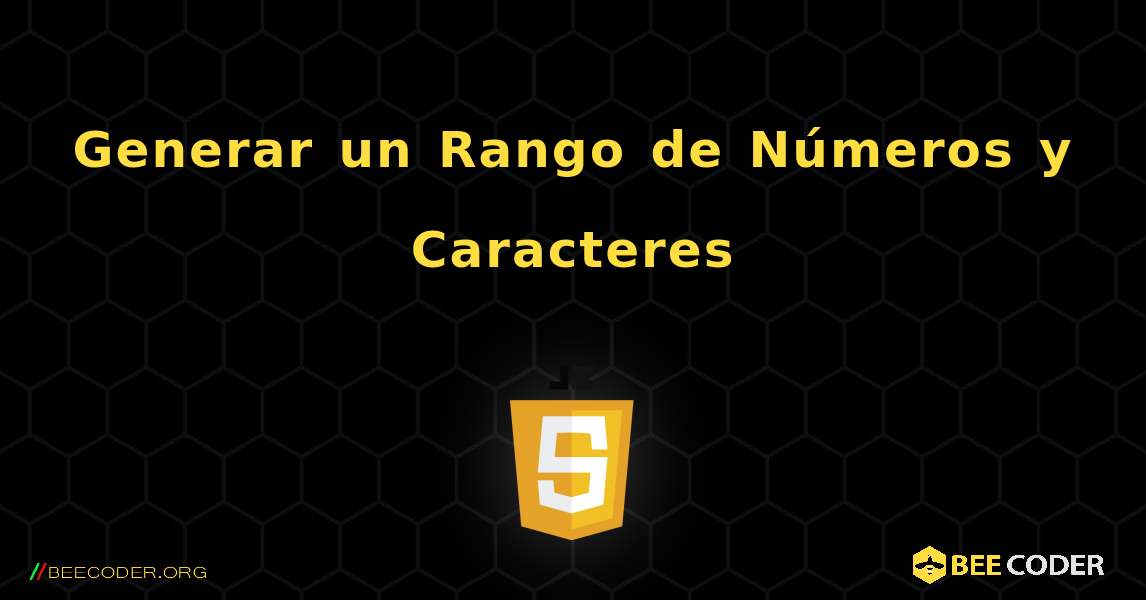 Generar un Rango de Números y Caracteres. JavaScript