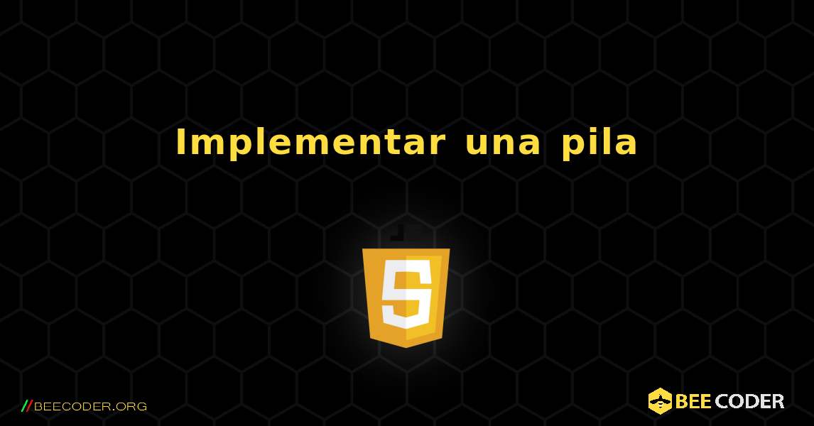 Implementar una pila. JavaScript