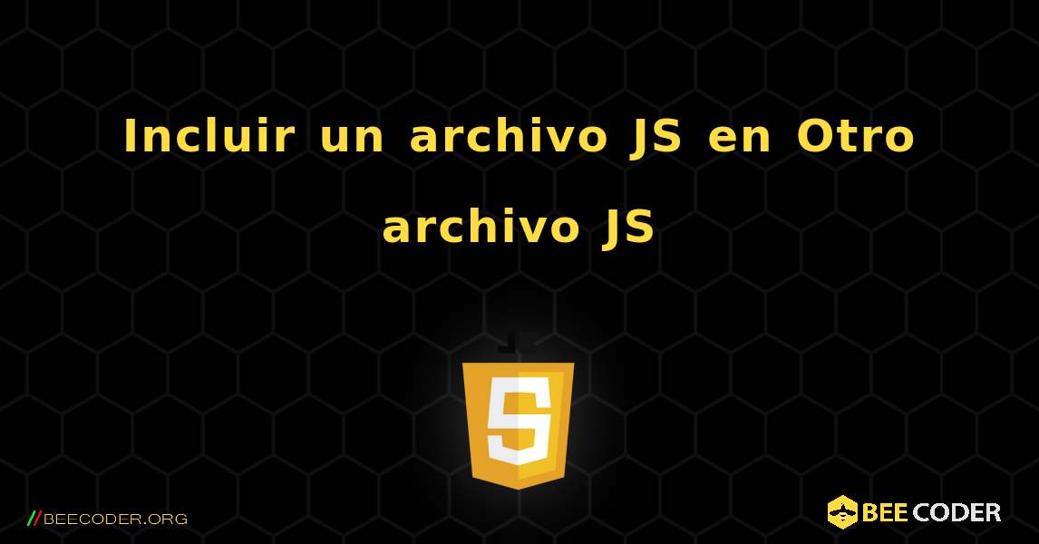 Incluir un archivo JS en Otro archivo JS. JavaScript