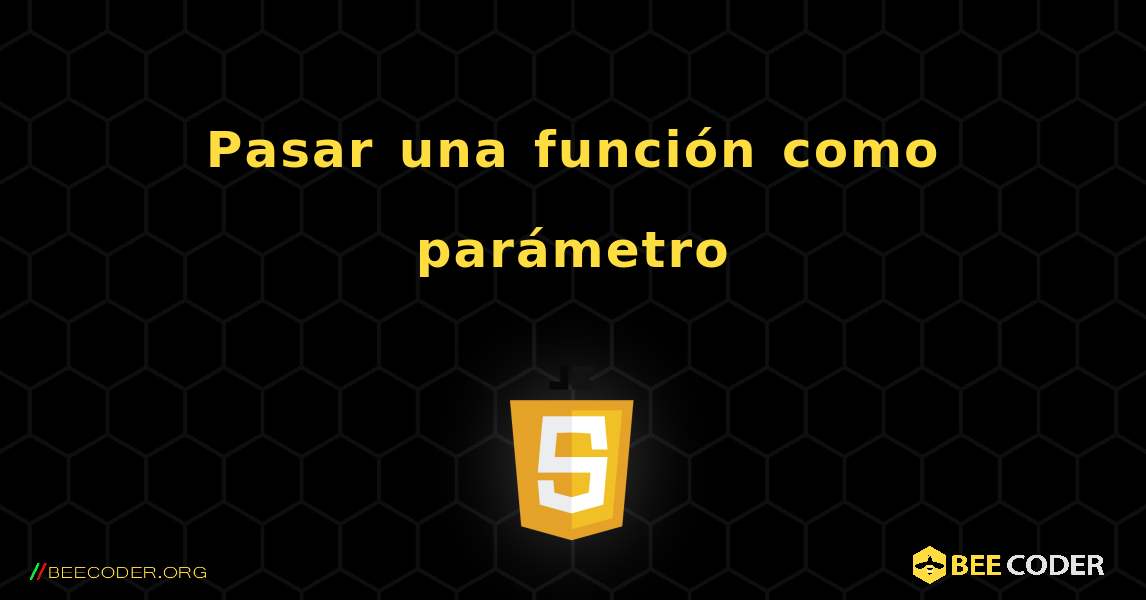 Pasar una función como parámetro. JavaScript