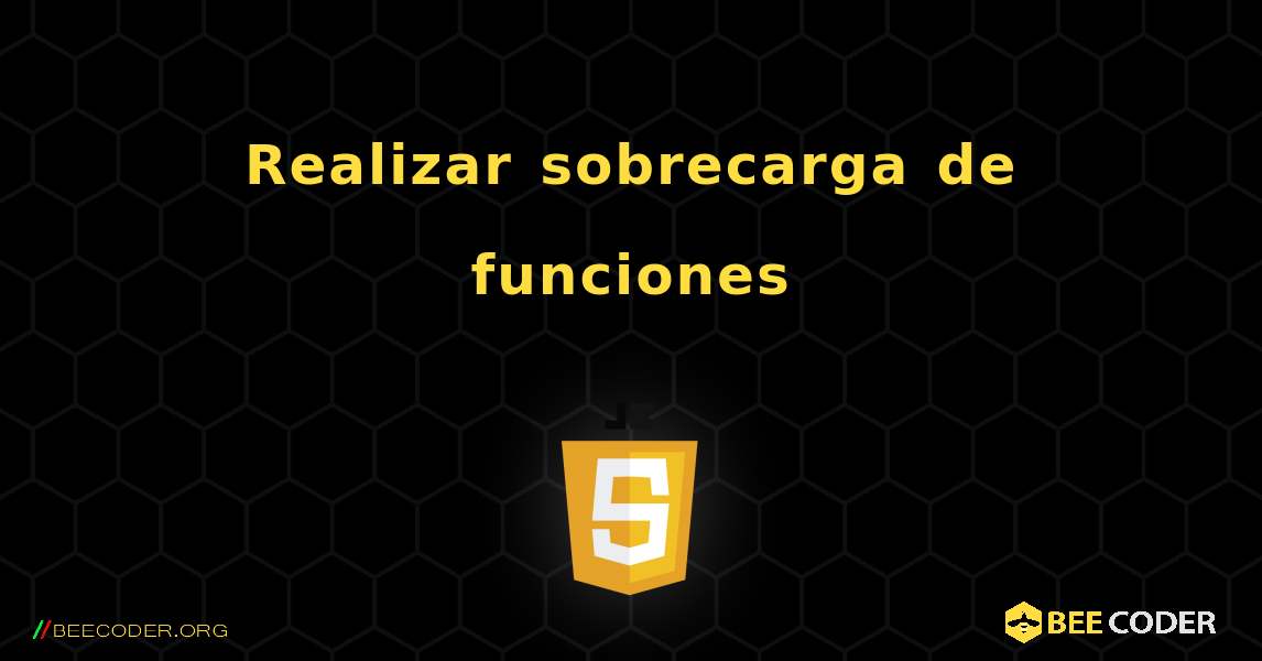 Realizar sobrecarga de funciones. JavaScript