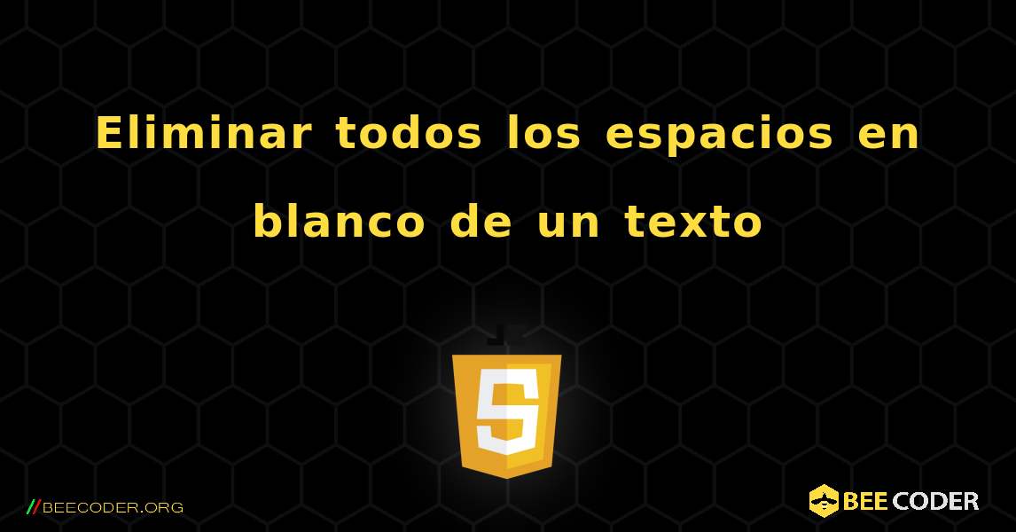 Eliminar todos los espacios en blanco de un texto. JavaScript