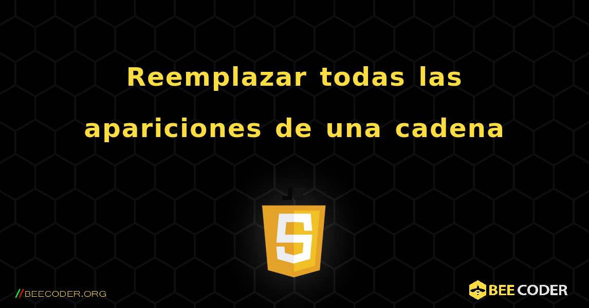 Reemplazar todas las apariciones de una cadena. JavaScript