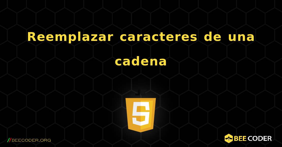 Reemplazar caracteres de una cadena. JavaScript