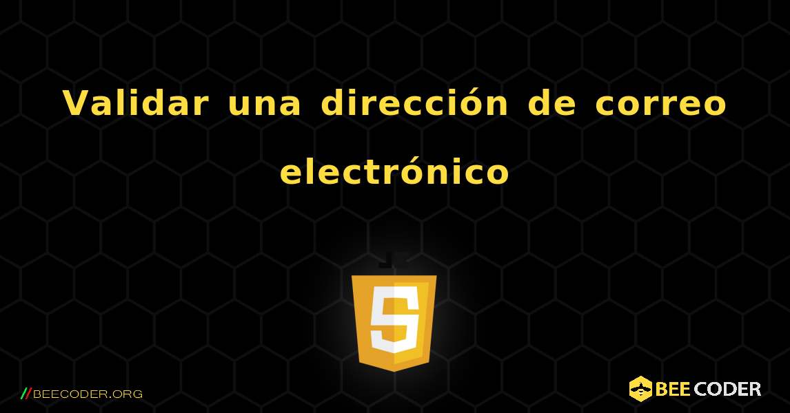 Validar una dirección de correo electrónico. JavaScript