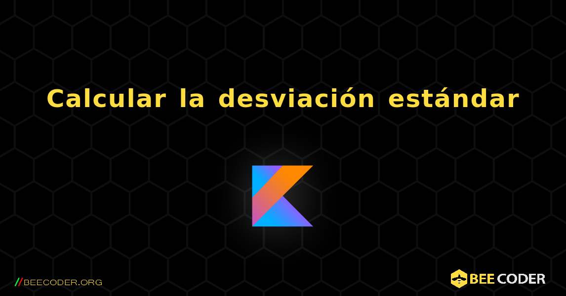 Calcular la desviación estándar. Kotlin