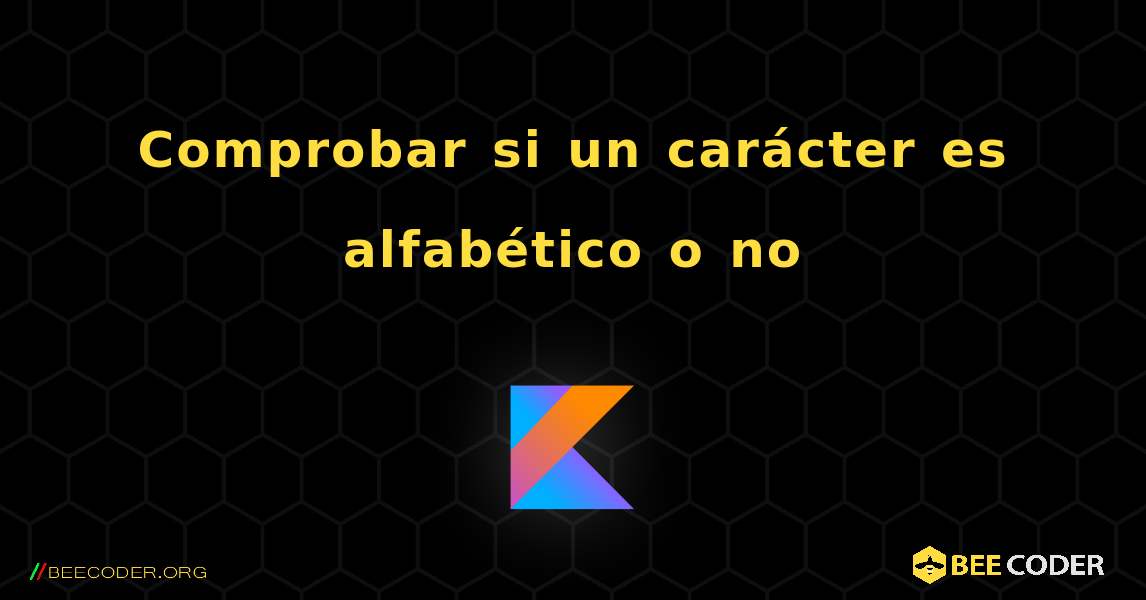 Comprobar si un carácter es alfabético o no. Kotlin