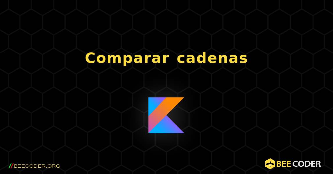 Comparar cadenas. Kotlin