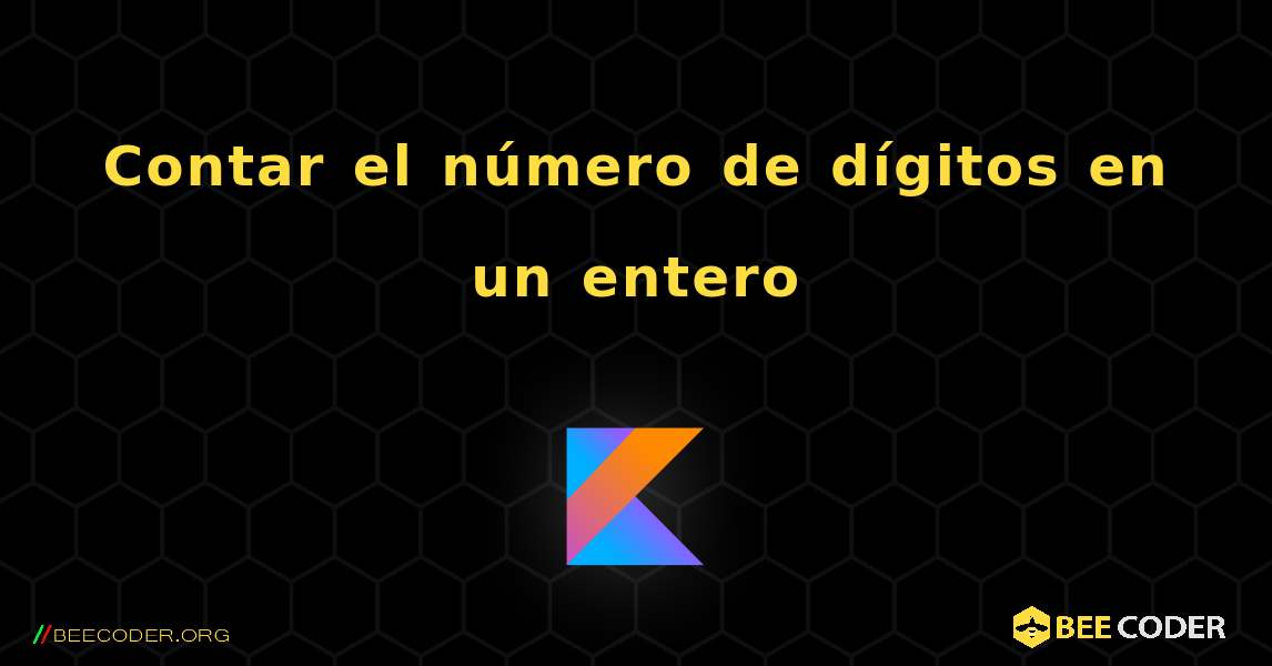 Contar el número de dígitos en un entero. Kotlin