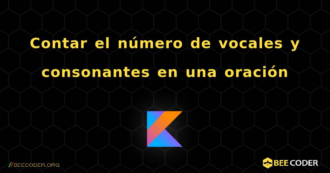 Contar el número de vocales y consonantes en una oración. Kotlin