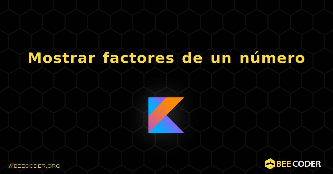 Mostrar factores de un número. Kotlin