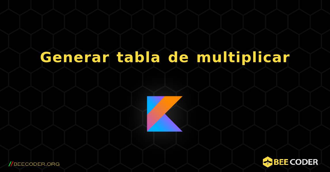 Generar tabla de multiplicar. Kotlin