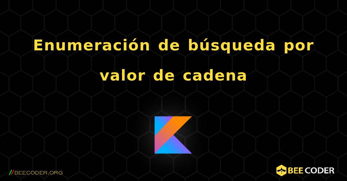 Enumeración de búsqueda por valor de cadena. Kotlin