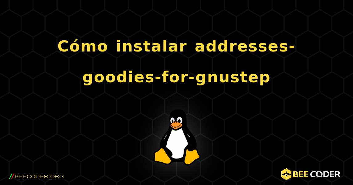 Cómo instalar addresses-goodies-for-gnustep . Linux