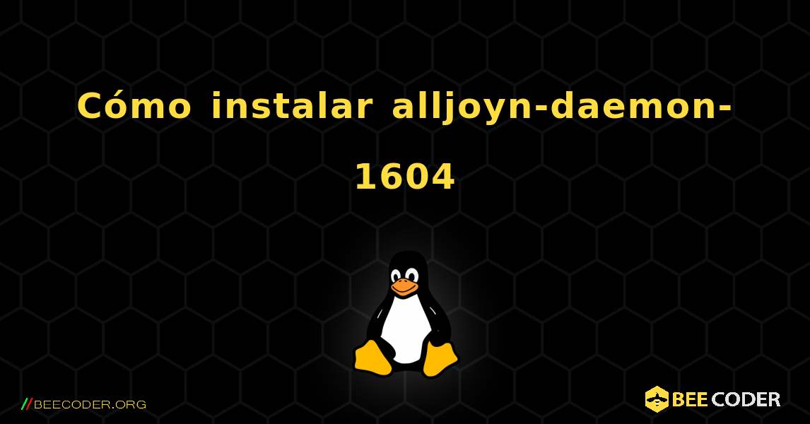 Cómo instalar alljoyn-daemon-1604 . Linux