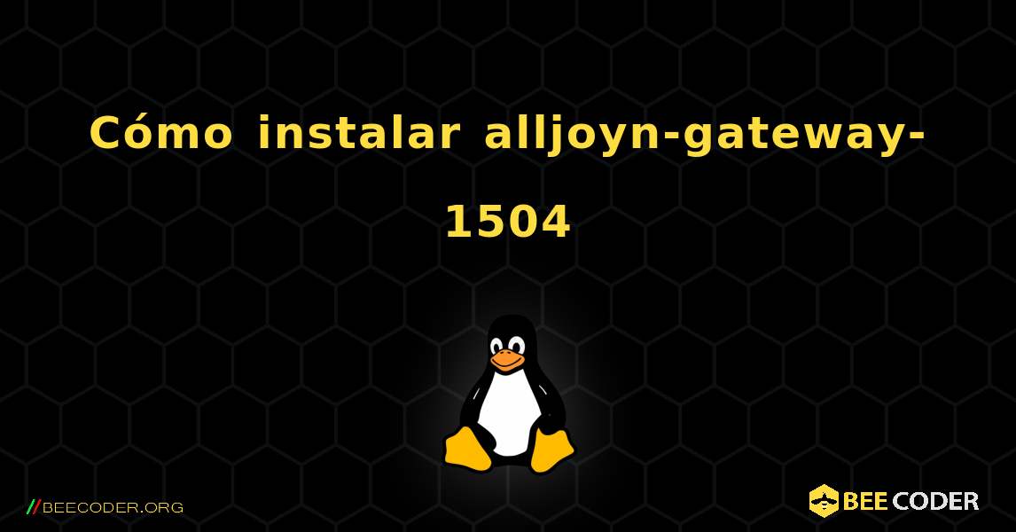 Cómo instalar alljoyn-gateway-1504 . Linux