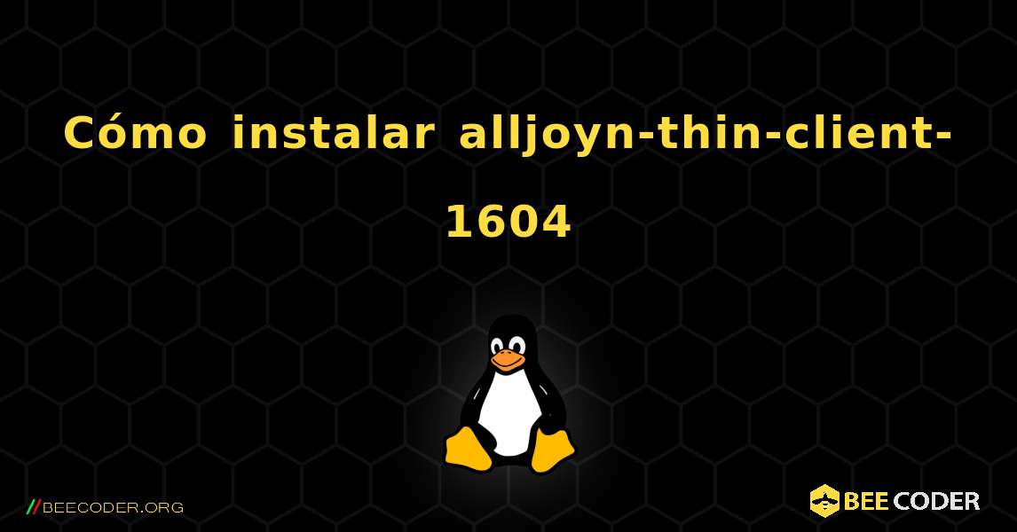 Cómo instalar alljoyn-thin-client-1604 . Linux