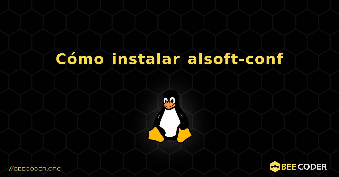 Cómo instalar alsoft-conf . Linux