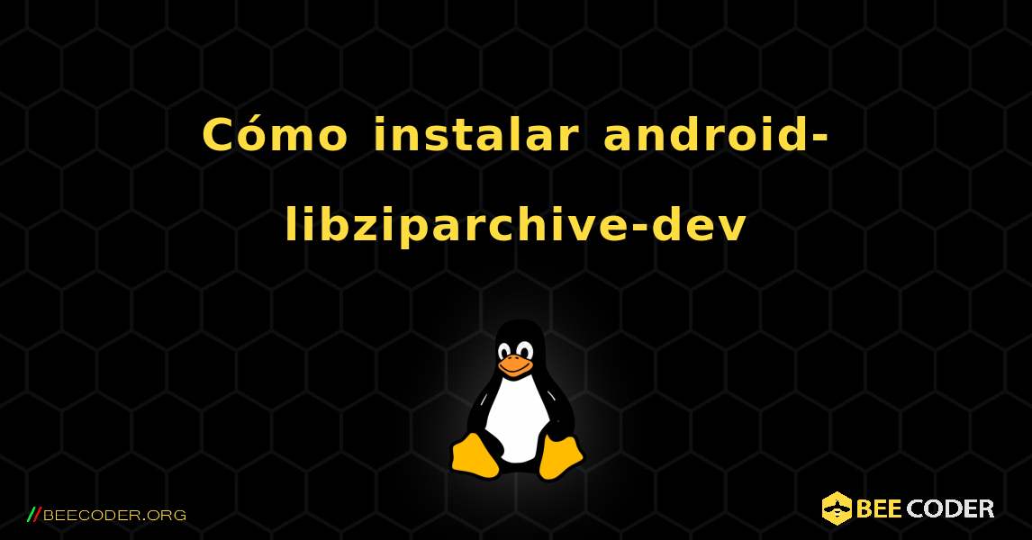 Cómo instalar android-libziparchive-dev . Linux