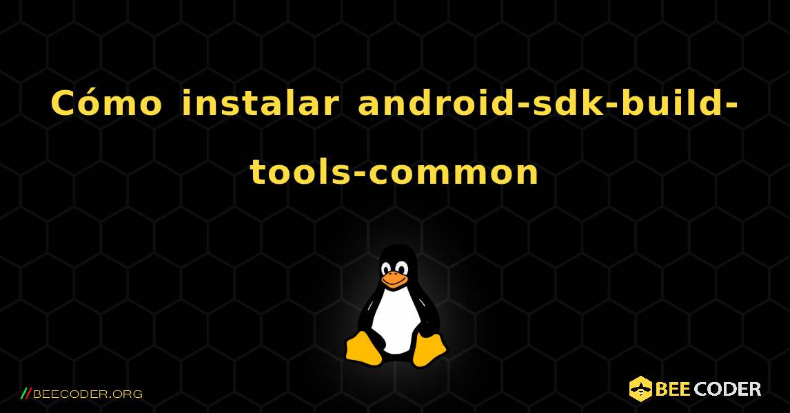 Cómo instalar android-sdk-build-tools-common . Linux