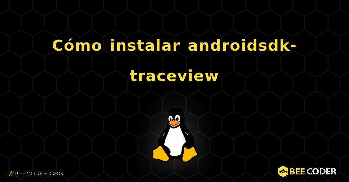 Cómo instalar androidsdk-traceview . Linux
