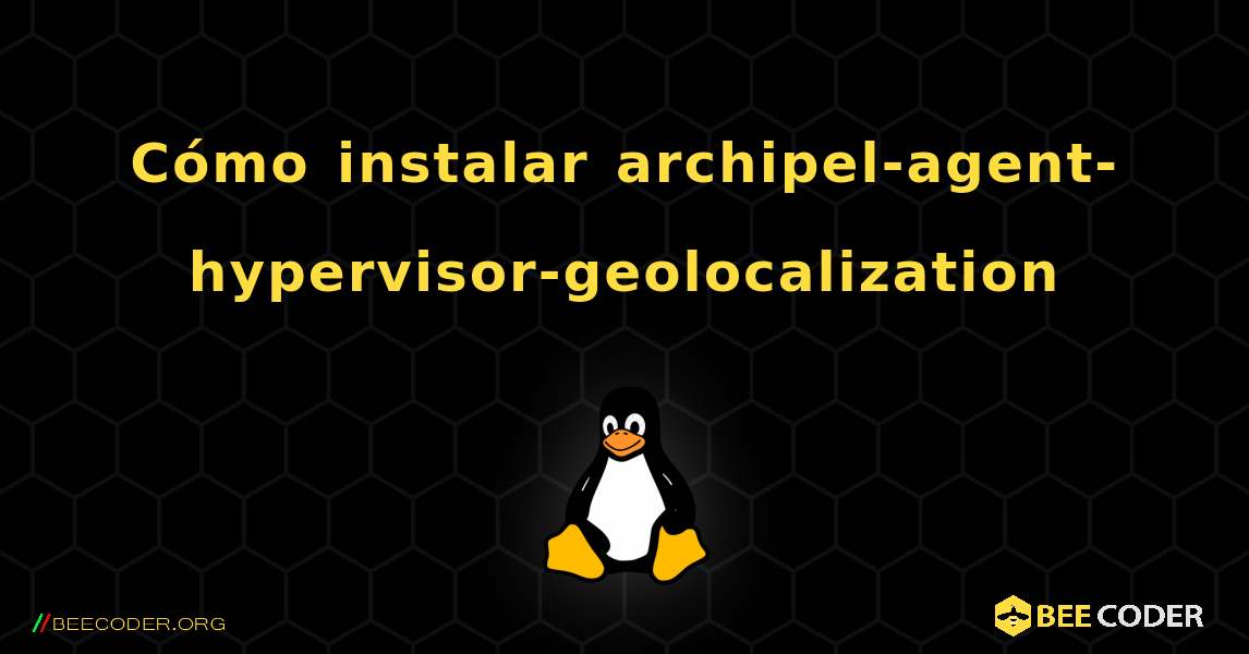 Cómo instalar archipel-agent-hypervisor-geolocalization . Linux
