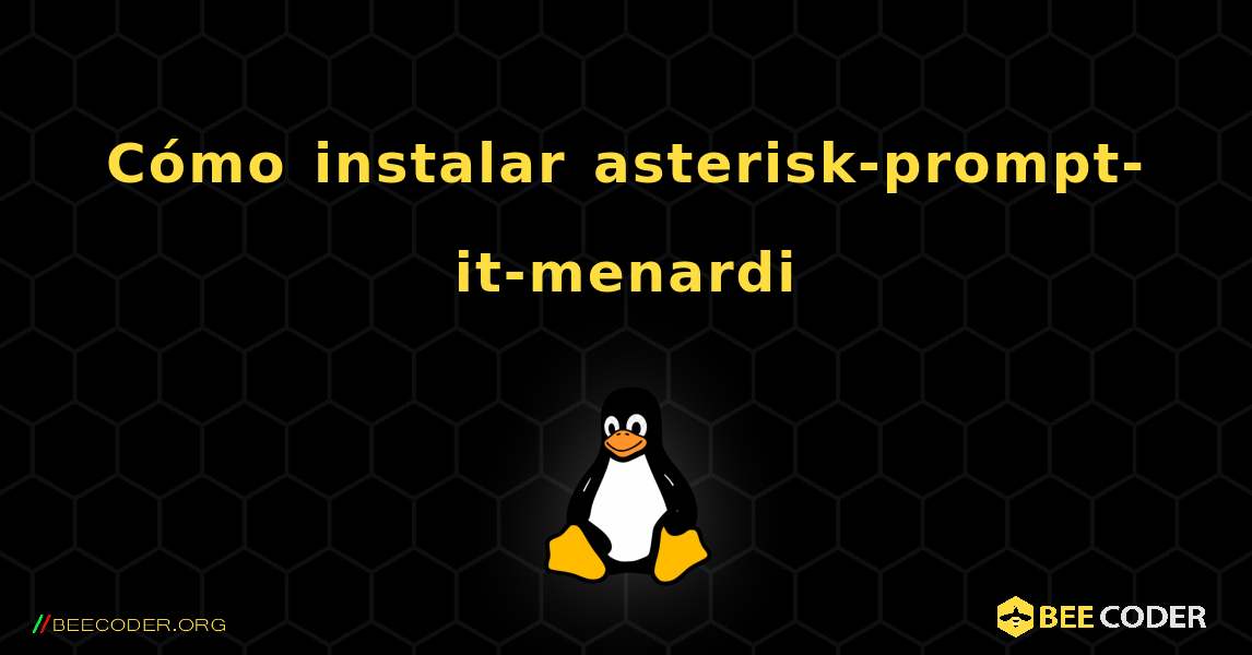 Cómo instalar asterisk-prompt-it-menardi . Linux
