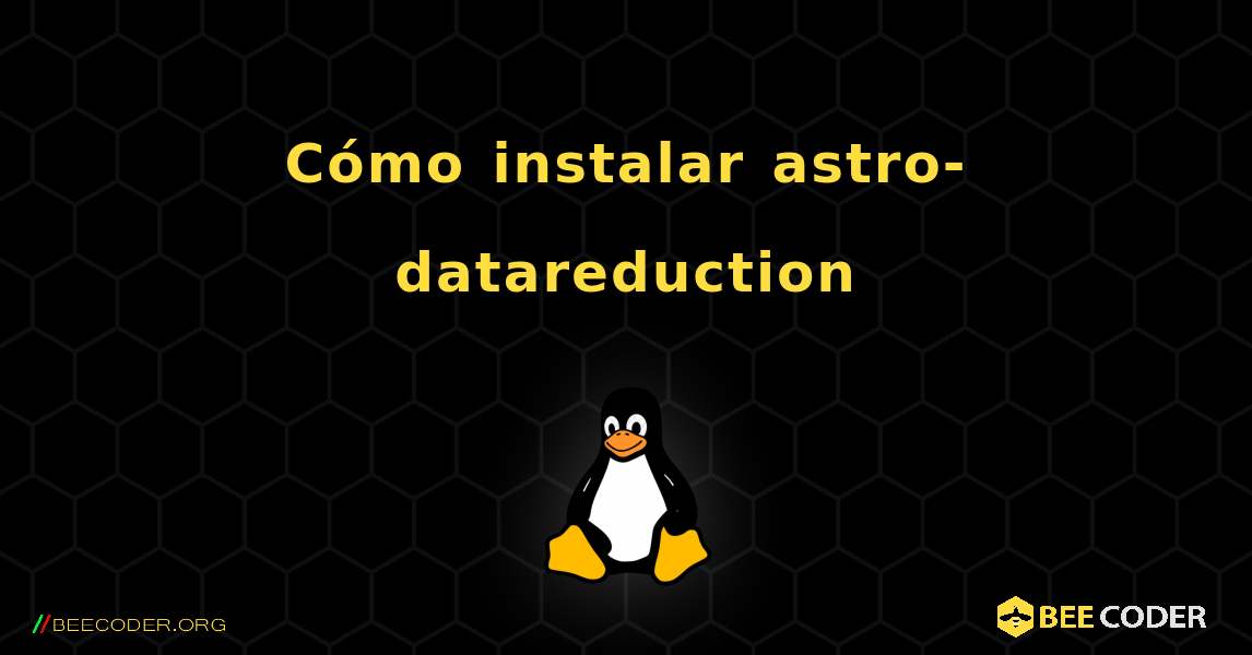 Cómo instalar astro-datareduction . Linux