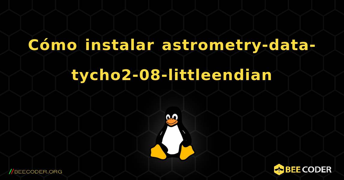 Cómo instalar astrometry-data-tycho2-08-littleendian . Linux