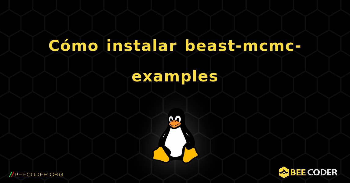 Cómo instalar beast-mcmc-examples . Linux