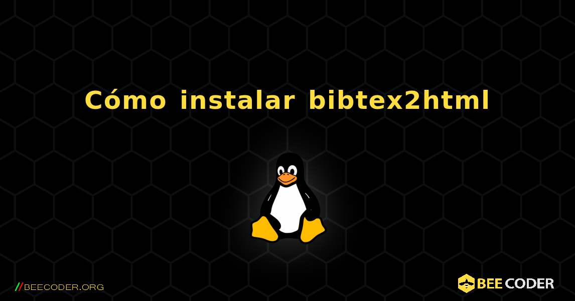 Cómo instalar bibtex2html . Linux