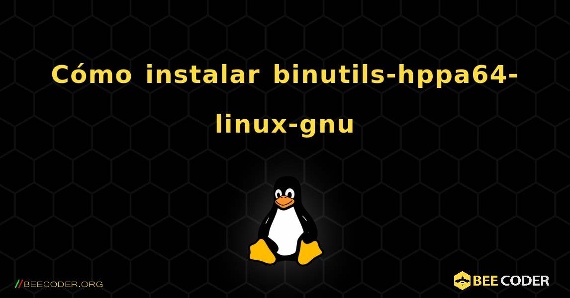Cómo instalar binutils-hppa64-linux-gnu . Linux