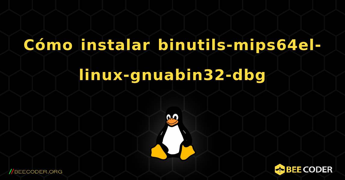 Cómo instalar binutils-mips64el-linux-gnuabin32-dbg . Linux