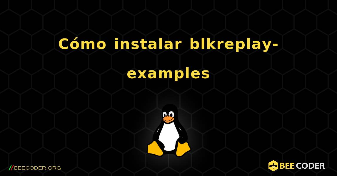 Cómo instalar blkreplay-examples . Linux