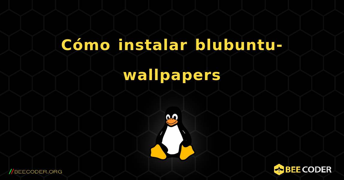 Cómo instalar blubuntu-wallpapers . Linux