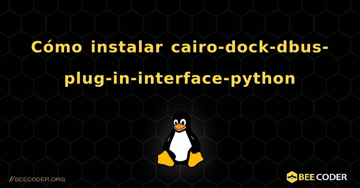 Cómo instalar cairo-dock-dbus-plug-in-interface-python . Linux