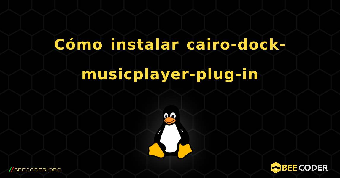 Cómo instalar cairo-dock-musicplayer-plug-in . Linux