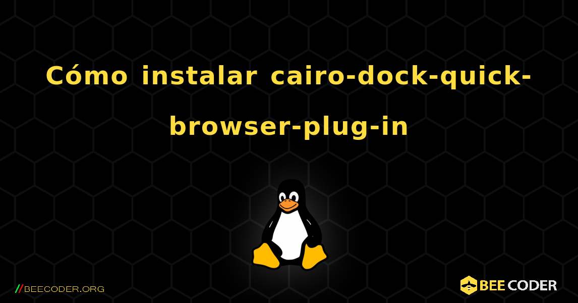 Cómo instalar cairo-dock-quick-browser-plug-in . Linux