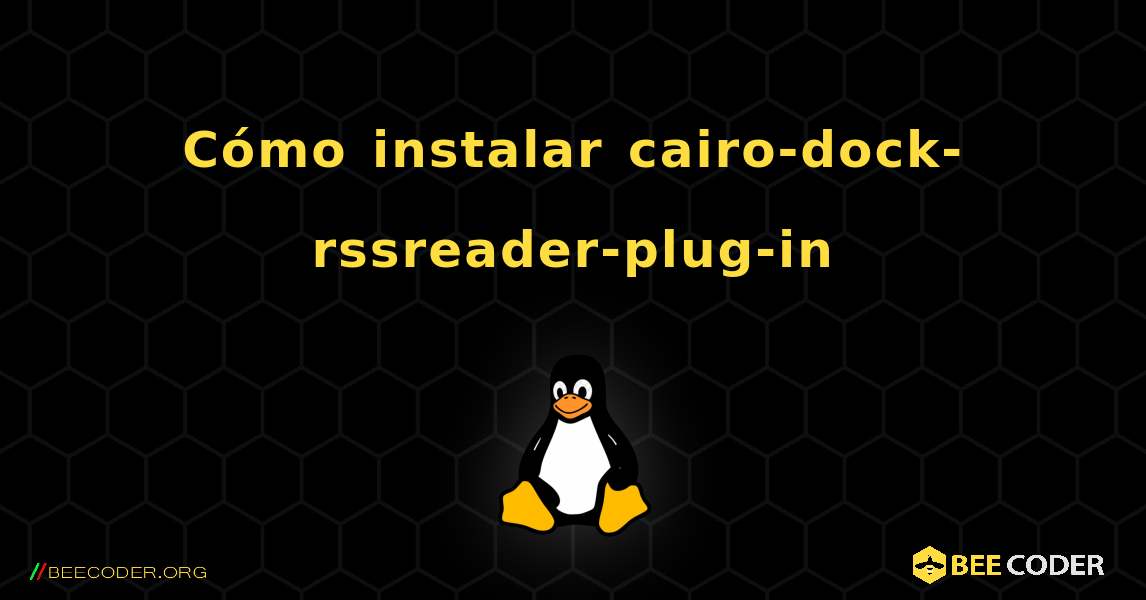 Cómo instalar cairo-dock-rssreader-plug-in . Linux