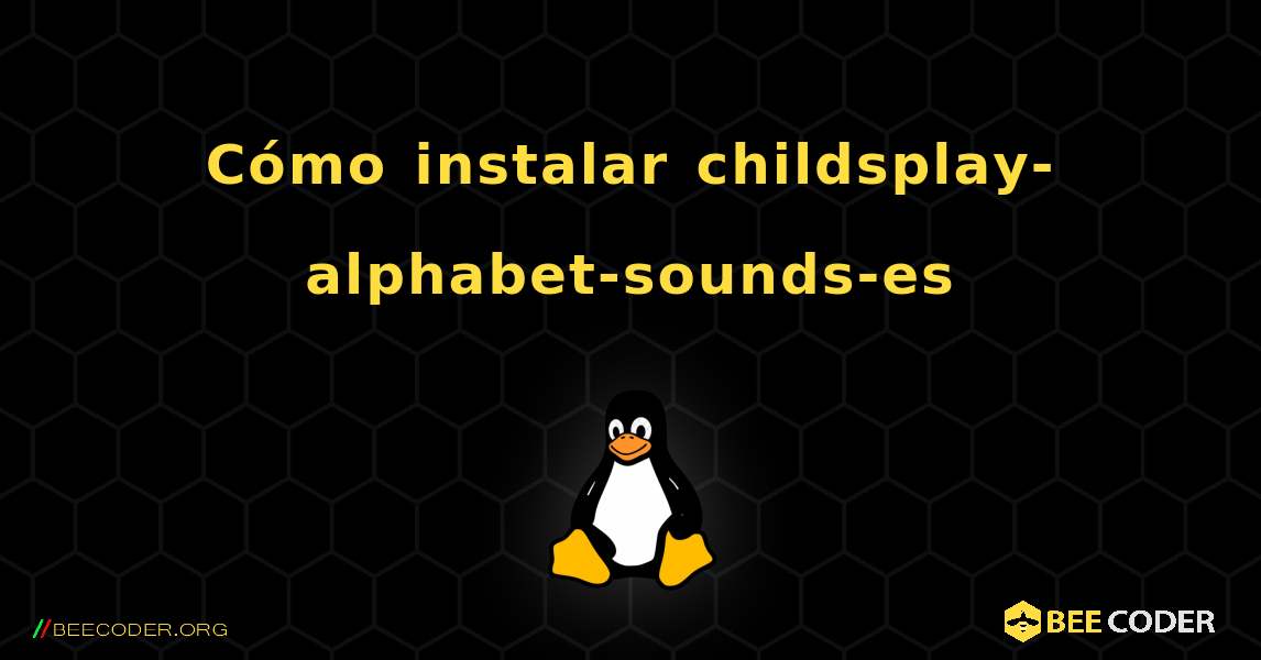 Cómo instalar childsplay-alphabet-sounds-es . Linux