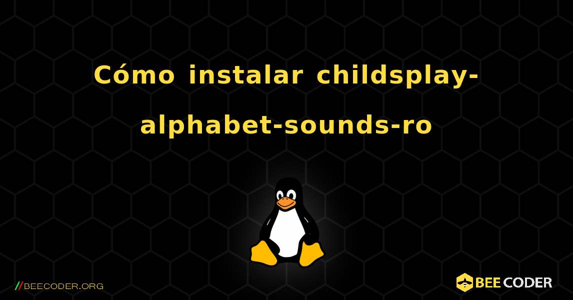 Cómo instalar childsplay-alphabet-sounds-ro . Linux