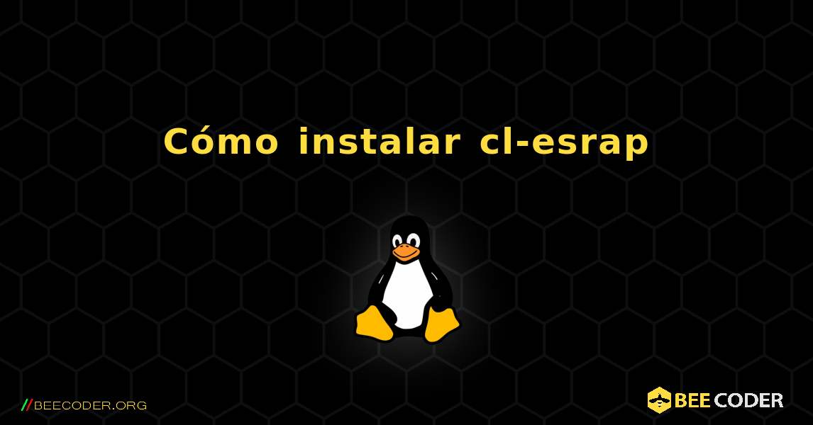 Cómo instalar cl-esrap . Linux