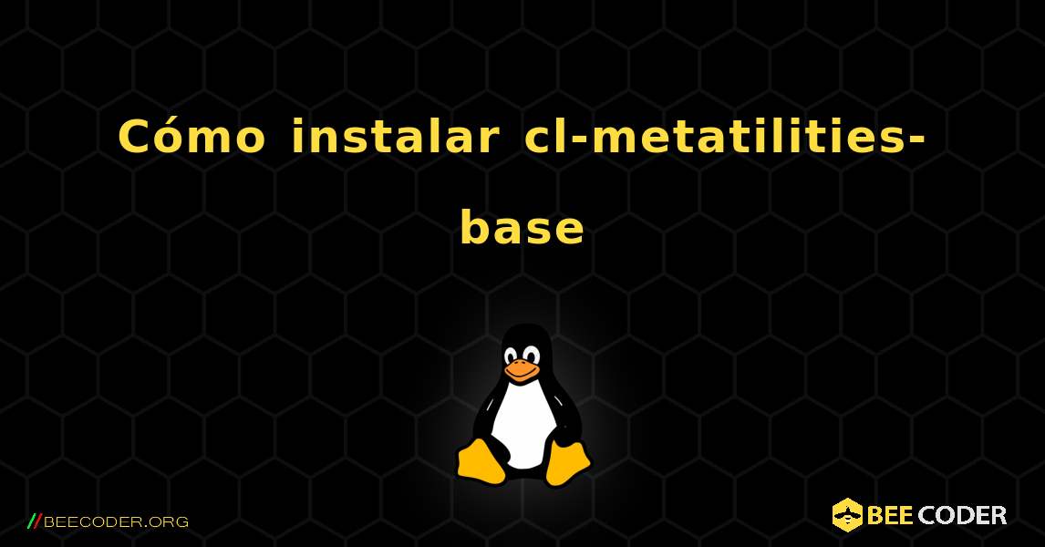 Cómo instalar cl-metatilities-base . Linux