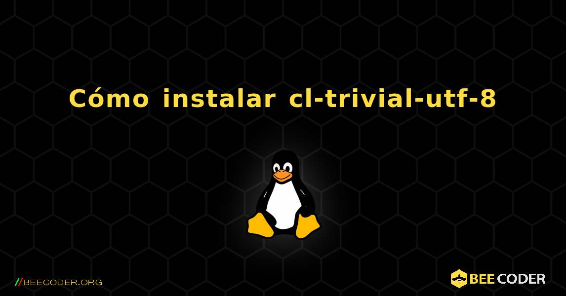 Cómo instalar cl-trivial-utf-8 . Linux